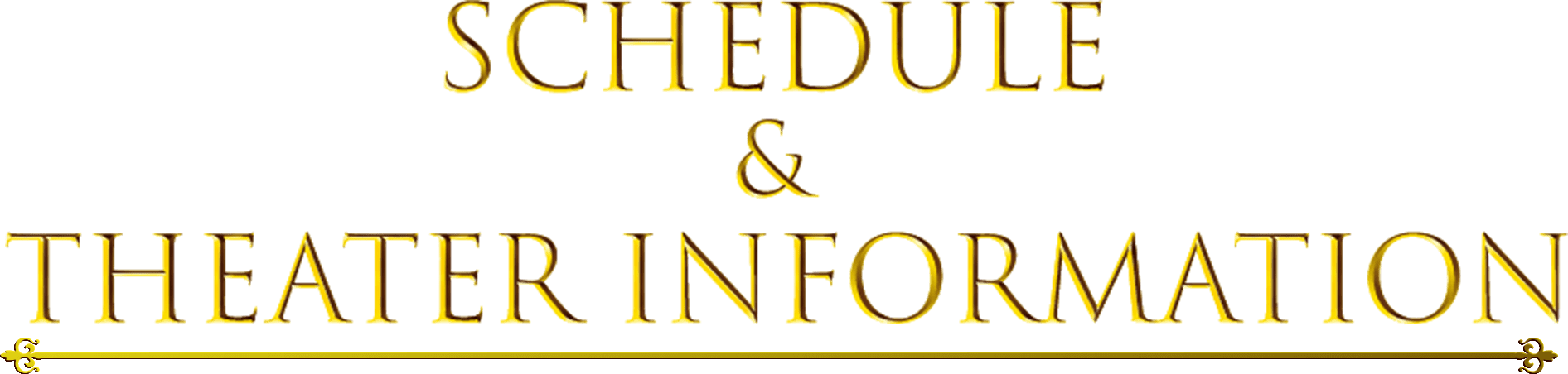 SCHEDULE & THEATRE INFORMATION